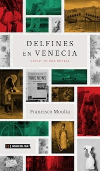 DELFINES EN VENECIA COVID 19 UNA NOVELA - MOULIA FRANCISCO