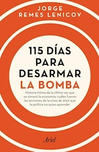 115 DIAS PARA DESARMAR LA BOMBA - JORGE REMES LENICOV