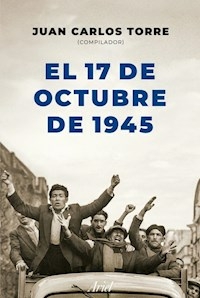 EL 17 DE OCTUBRE DE 1945 - JUAN CARLOS TORRE COMPILADOR