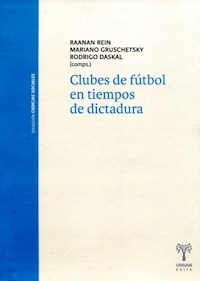 CLUBES DE FUTBOL EN TIEMPOS DE DICTADURA - REIN R GRUSCHETSKY M DASKAL