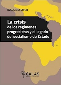 LA CRISIS DE LOS REGIMENES PROGRESISTAS Y EL LEGAD - MESCHKAT KLAUS