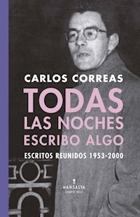 TODAS LAS NOCHES ESCRIBO ALGO ESCRITOS REUNIDOS - CORREAS CARLOS