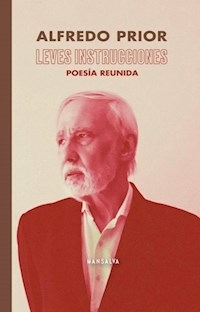 LEVES INSTRUCCIONES POESIA REUNIDA - PRIOR ALFREDO