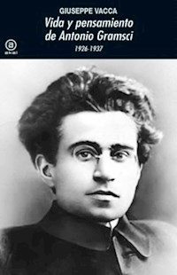 VIDA Y PENSAMIENTO DE ANTONIO GRAMSCI - VACCA GIUSEPPE