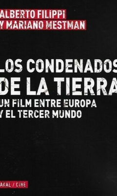 LOS CONDENADOS DE LA TIERRA UN FILM ENTRE EUROPA Y EL TERCER MUNDO - FILIPPI ALBERTO MESTMAN M