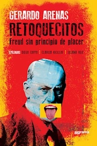 RETOQUECITOS FREUD SIN PRINCIPIO DE PLACER - ARENAS GERARDO