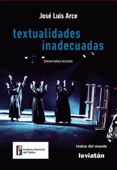 TEXTUALIDADES INADECUADAS DRAMATURGIA REUNIDA - ARCE JOSE LUIS