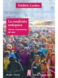 CONDICION ANARQUICA AFECTOS E INSTITUCIONES DEL VALOR - LORDON FREDERIC