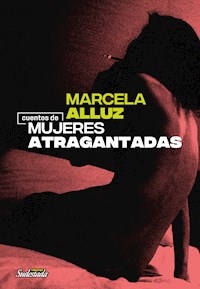 CUENTOS DE MUJERES ATRAGANTADAS - ALLUZ MARCELA