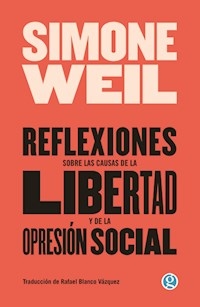 REFLEXIONES SOBRE LAS CAUSAS DE LA LIBERTAD Y DE LA OPRESION SOCIAL - WEIL SIMONE