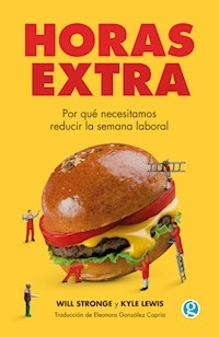 HORAS EXTRA POR QUÉ NECESITAMOS REDUCIR LA SEMANA LABORAL - WILL STRONGE KYLE LEWIS