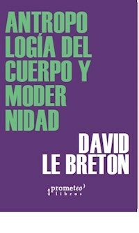 ANTROPOLOGIA DEL CUERPO Y MODERNIDAD - LE BRETON DAVID