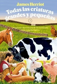 TODAS LAS CRIATURAS GRANDES Y PEQUEÑAS - JAMES HERRIOT