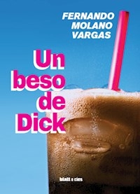 UN BESO DE DICK - MOLANO VARGAS FERNANDO