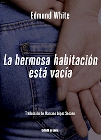 LA HERMOSA HABITACION ESTA VACIA - EDMUND WHITE