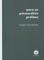 PARA UN PSICOANALISIS PROFANO - FERNANDEZ HELGA