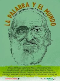 PALABRA Y EL MUNDO CONVERSACIONES FREIREANAS - KOROL CLAUDIA OUVIÑA HERNAN OT