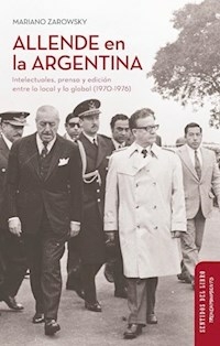 ALLENDE EN LA ARGENTINA - MARIANO ZAROWSKY