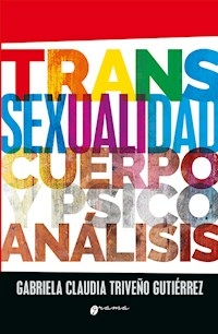 TRANSEXUALIDAD CUERPO Y PSICOANALISIS - TRIVEÑO GUTIERREZ GABRIELA C