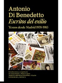 ESCRITOS DEL EXILIO TEXTOS DESDE MADRID 1978 1983 - DI BENEDETTO ANTONIO