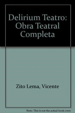 DELIRIUM TEATRO OBRA TEATRAL COMPLETA - ZITO LEMA VICENTE