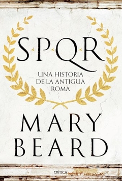 SPQR UNA HISTORIA DE LA ANTIGUA ROMA ED 2016 - BEARD MARY