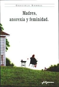 MADRES ANOREXIA Y FEMINIDAD ED 2011 - SOBRAL GRACIELA