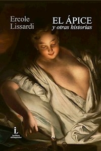 EL APICE Y OTRAS HISTORIAS - LISSARDI ERCOLE
