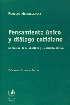PENSAMIENTO UNICO Y DIALOGO COTIDIANO SENTIDO COMUN - MOGUILLANSKY RODOLFO