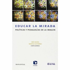 EDUCAR LA MIRADA POLITICAS Y PEDAGOGIAS DE LA IMAG - DUSSEL GUTIERREZ ARF