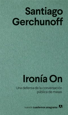 IRONIA ON UNA DEFENSA DE LA CONVERSACION PUBLICA - GERCHUNOFF SANTIAGO