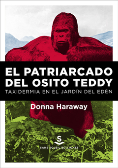 EL PATRIARCADO DEL OSITO TEDDY Taxidermia en el Jardín del Edén- DONNA HARAWAY