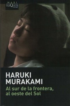 AL SUR DE LA FRONTERA AL OESTE DEL SOL - MURAKAMI HARUKI