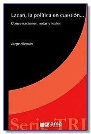 LACAN LA POLÍTICA EN CUESTIÓN CONVERSACIONES NOTAS - ALEMAN JORGE