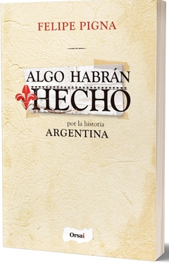 ALGO HABRAN HECHO POR LA HISTORIA ARGENTINA - FELIPE PIGNA