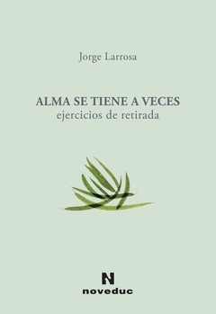 ALMA SE TIENE A VECES EJERCICIOS DE RETIRADA - JORGE LARROSA
