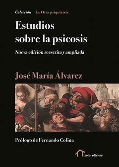 ESTUDIOS SOBRE LA PSICOSIS NUEVA EDICION REESCRITA - ALVAREZ JOSE MARIA