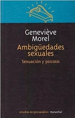 AMBIGUEDADES SEXUALES SEXUACION Y PSICOSIS - MOREL GENEVIEVE