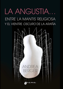 LA ANGUSTIA ENTRE LA MANTIS RELIGIOSA Y EL VIENTRE - BERGER ANDREA