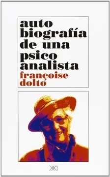 AUTOBIOGRAFIA DE UNA PSICOANALISTA. - DOLTO, F.