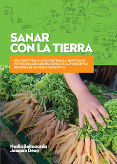 SANAR CON LA TIERRA TERRITORIALIZANDO SISTEMAS ALIMENTARIOS NUTRICIONALES AGROECOLOGICOS - BALMACEDA NADIA DEON JOAQUIN