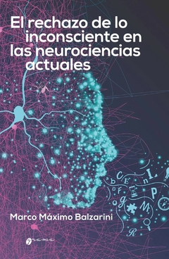 EL RECHAZO DE LO INCONSCIENTE EN LAS NEUROCIENCIAS - MARCO BALZARINI