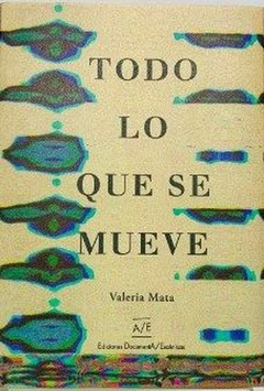 TODO LO QUE SE MUEVE - VALERIA MATA