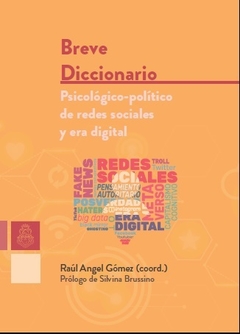 BREVE DICCIONARIO PSICOLOGICO POLITICO DE REDES SOCIALES Y ERA DIGITAL - RAUL ANGEL GOMEZ - SILVINA BRUSSINO