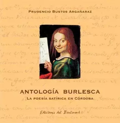 ANTOLOGIA BURLESCA LA POESIA SATIRICA EN CORDOBA - BUSTOS ARGAÑARAZ PRUDENCIO