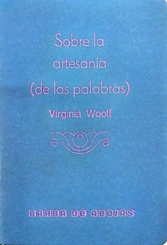 SOBRE LA ARTESANIA DE LAS PALABRAS - VIRGINIA WOOLF