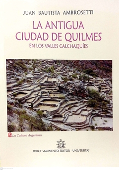 LA ANTIGUA CIUDAD DE QUILMES EN LOS VALLES CALCHAQUIES - JUAN BAUTISTA AMBROSETTI