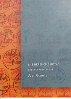 LAS HERENCIAS ROTAS ENSAYOS FREUDIANOS - JUAN GONELLA