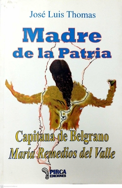 MADRE DE LA PATRIA CAPITANA DE BELGRANO MARIA REME - THOMAS JOSÉ LUIS