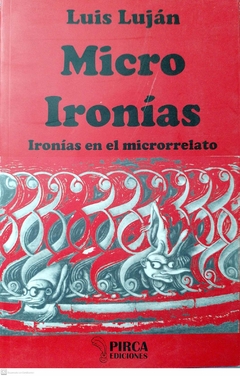 MICRO IRONÍAS IRONÍAS EN EL MICRORRELATO - LUJAN LUIS